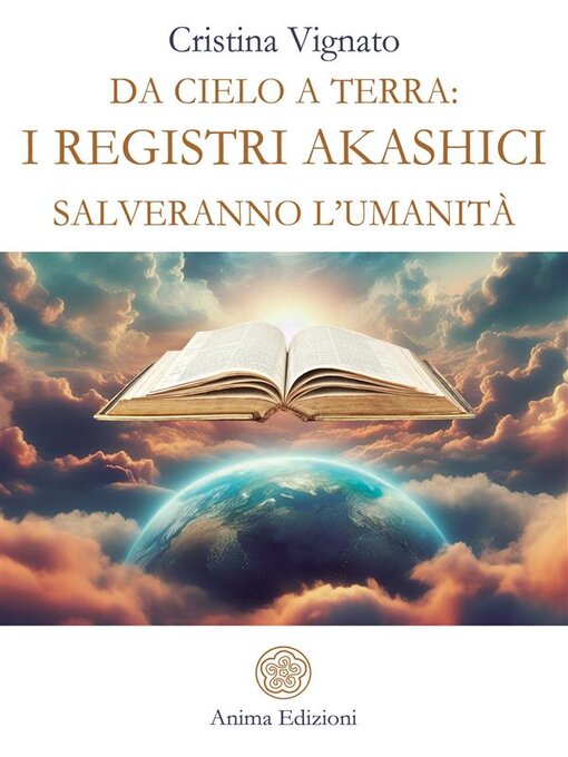 Title details for Da Cielo a Terra--i Registri Akashici salveranno l'umanità by Cristina Vignato - Available